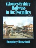 Gloucestershire Railways in the Twenties  by HOUSEHOLD, Humphrey 